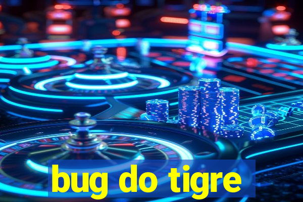 bug do tigre